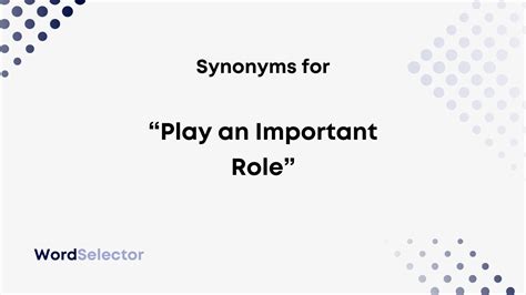 play a role synonym|plays a major role synonym.